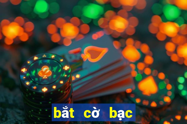 bắt cờ bạc mới nhất