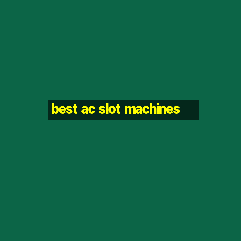 best ac slot machines