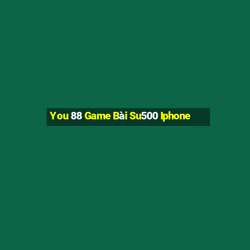 You 88 Game Bài Su500 Iphone