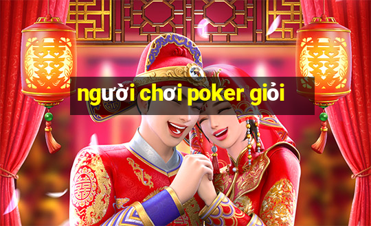 người chơi poker giỏi