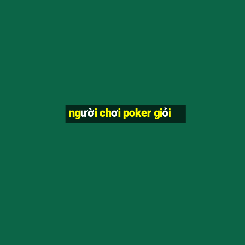 người chơi poker giỏi