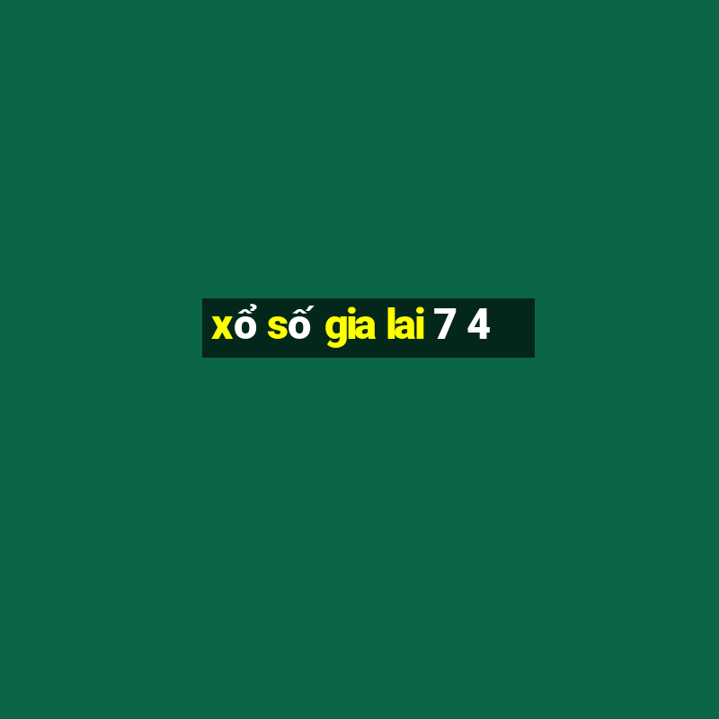 xổ số gia lai 7 4