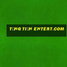 tặng tiền entert.com