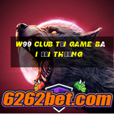 W99 Club Tại Game Bài Đổi Thưởng