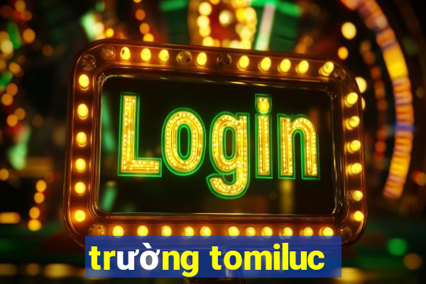 trường tomiluc