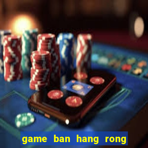 game ban hang rong zing me