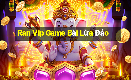 Ran Vip Game Bài Lừa Đảo