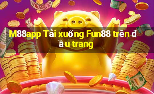 M88app Tải xuống Fun88 trên đầu trang