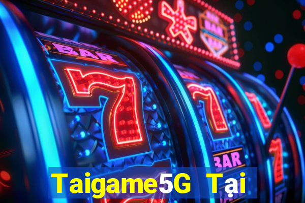 Taigame5G Tại Game Bài Đổi Thưởng