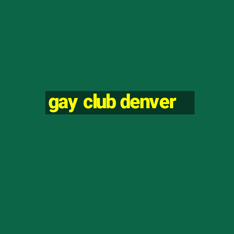 gay club denver