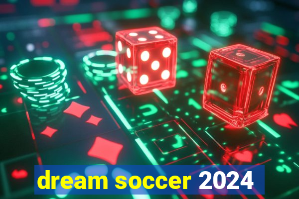 dream soccer 2024