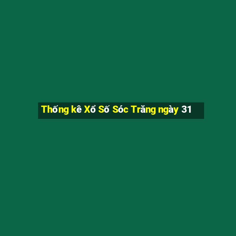 Thống kê Xổ Số Sóc Trăng ngày 31