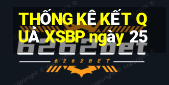 THỐNG KÊ KẾT QUẢ XSBP ngày 25