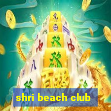 shri beach club