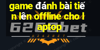 game đánh bài tiến lên offline cho laptop