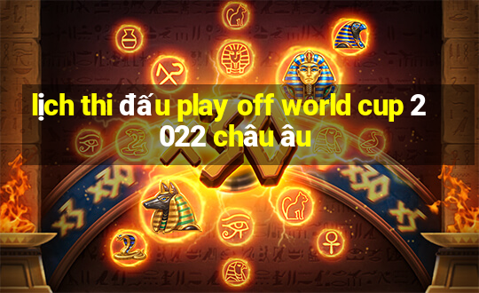 lịch thi đấu play off world cup 2022 châu âu