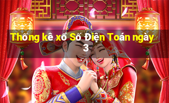 Thống kê xổ Số Điện Toán ngày 3