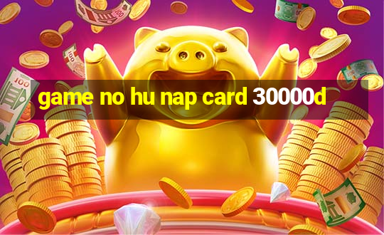 game no hu nap card 30000d