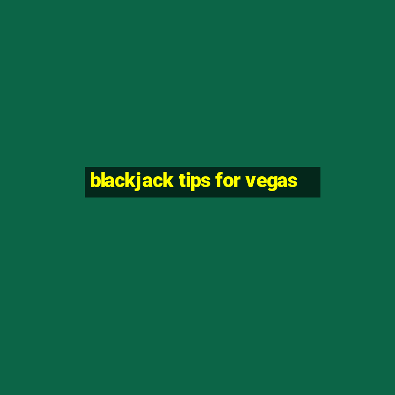 blackjack tips for vegas