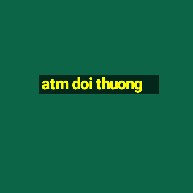 atm doi thuong