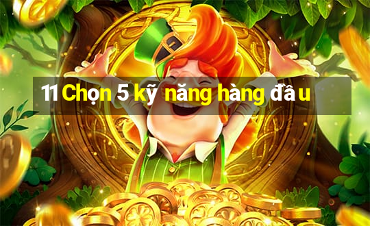 11 Chọn 5 kỹ năng hàng đầu