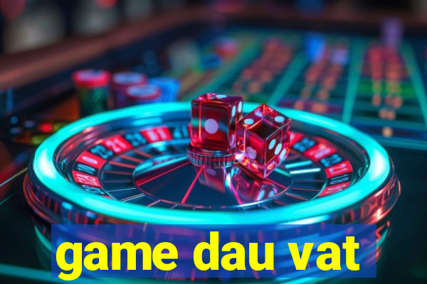 game dau vat