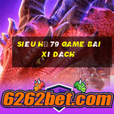 Siêu Hũ 79 Game Bài Xì Dách