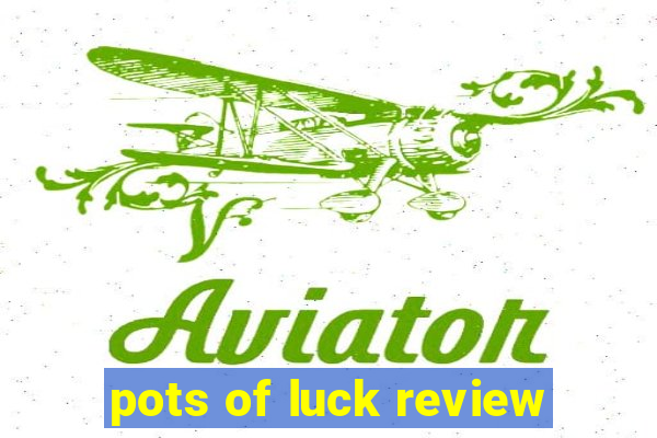 pots of luck review