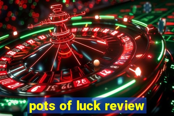 pots of luck review