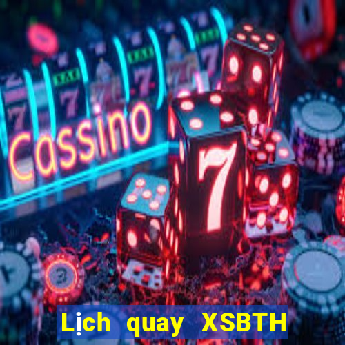 Lịch quay XSBTH ngày 6