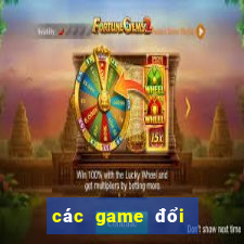 các game đổi thưởng hiện nay