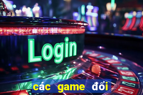 các game đổi thưởng hiện nay