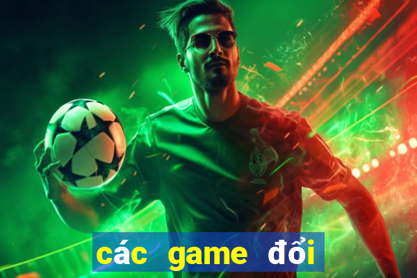 các game đổi thưởng hiện nay