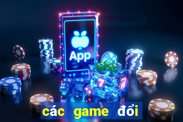 các game đổi thưởng hiện nay