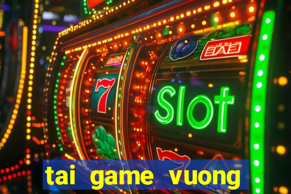 tai game vuong quoc xeng