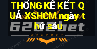 THỐNG KÊ KẾT QUẢ XSHCM ngày thứ sáu