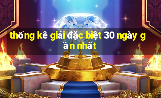 thống kê giải đặc biệt 30 ngày gần nhất