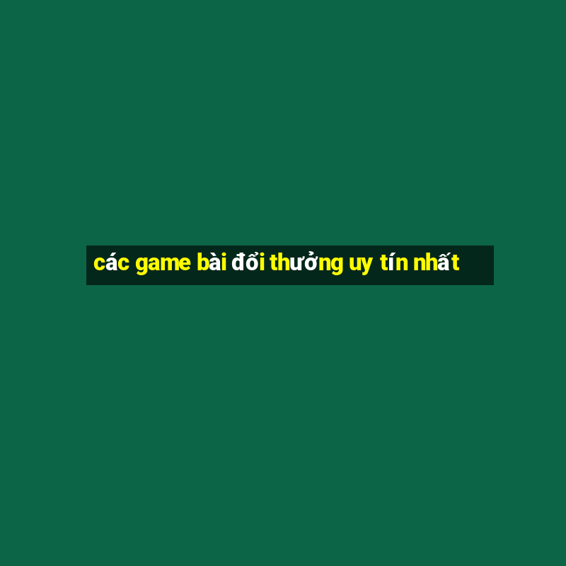 các game bài đổi thưởng uy tín nhất