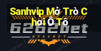 Sanhvip Mở Trò Chơi Ô Tô