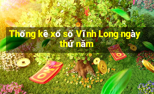 Thống kê xổ số Vĩnh Long ngày thứ năm