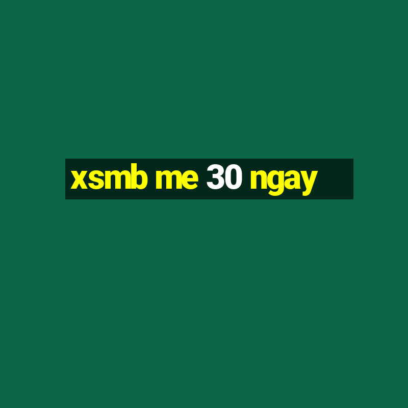 xsmb me 30 ngay