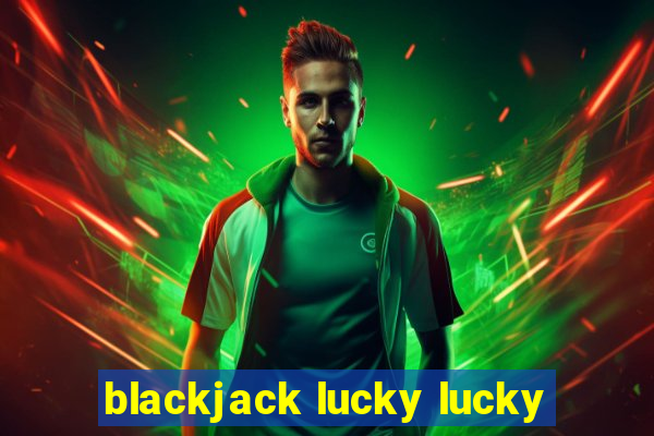 blackjack lucky lucky