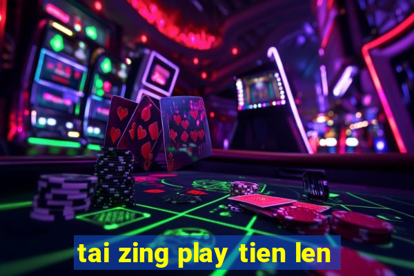 tai zing play tien len