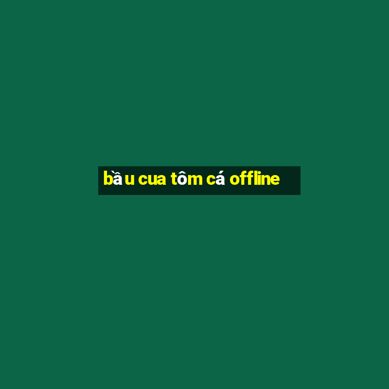 bầu cua tôm cá offline