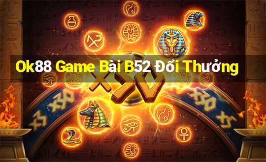 Ok88 Game Bài B52 Đổi Thưởng