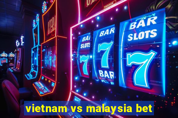 vietnam vs malaysia bet