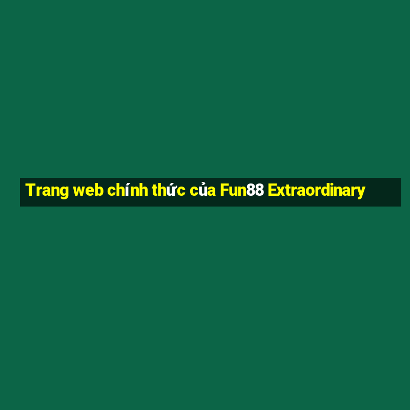 Trang web chính thức của Fun88 Extraordinary