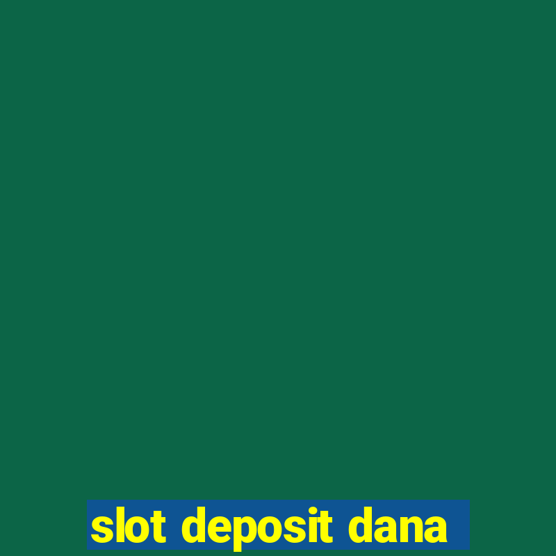 slot deposit dana