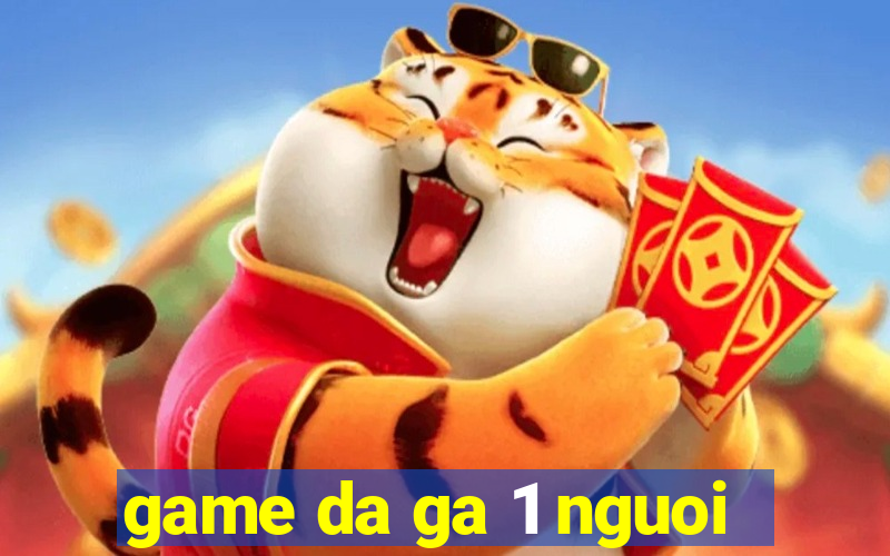 game da ga 1 nguoi