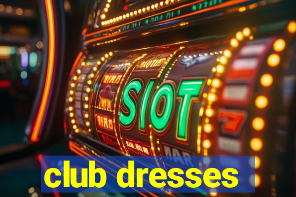 club dresses